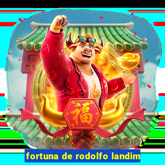 fortuna de rodolfo landim